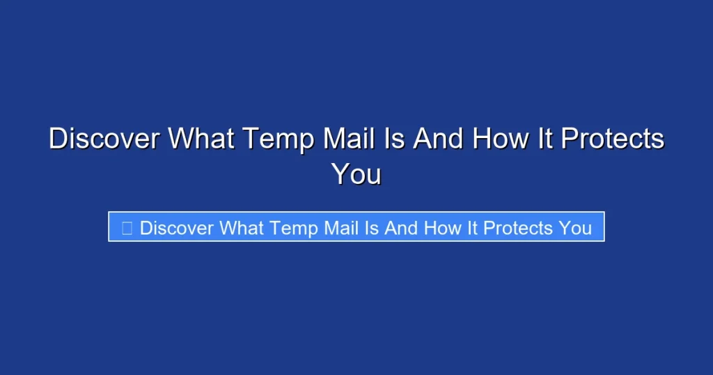 Discover What Temp Mail Is And How It Protects You