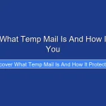 Discover What Temp Mail Is And How It Protects You