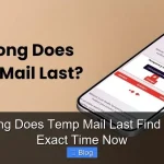 How Long Does Temp Mail Last Find Out The Exact Time Now