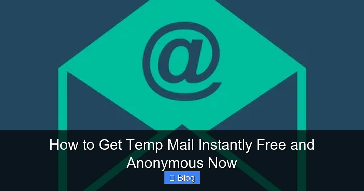 How to Get Temp Mail Instantly Free and Anonymous Now