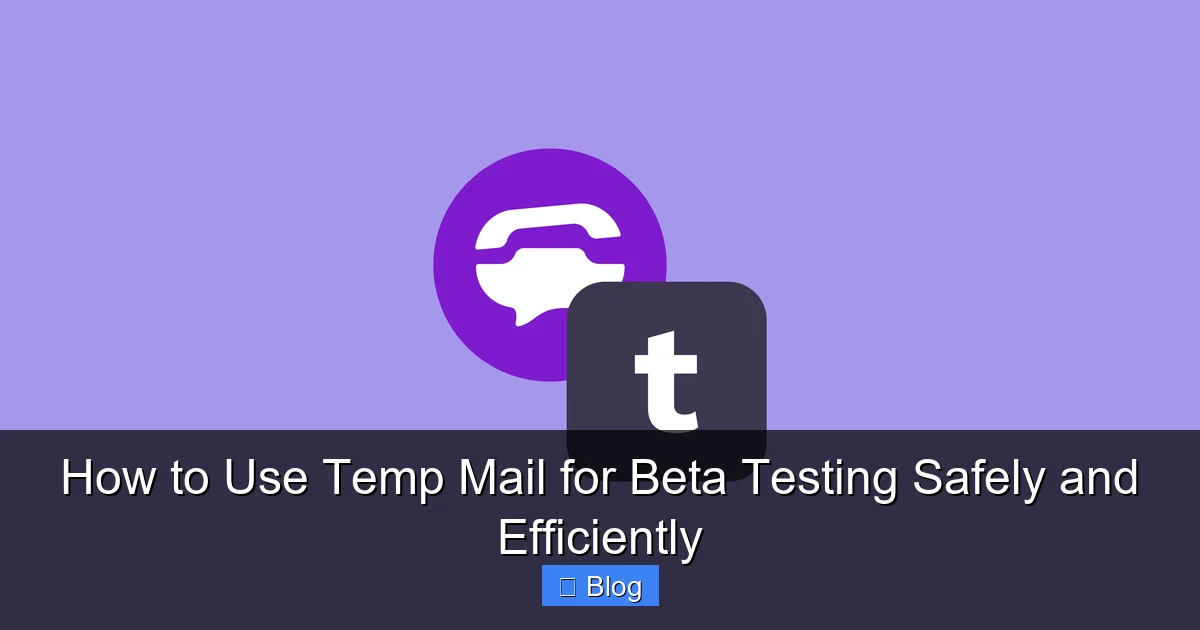 How to Use Temp Mail for Beta Testing Safely and Efficiently