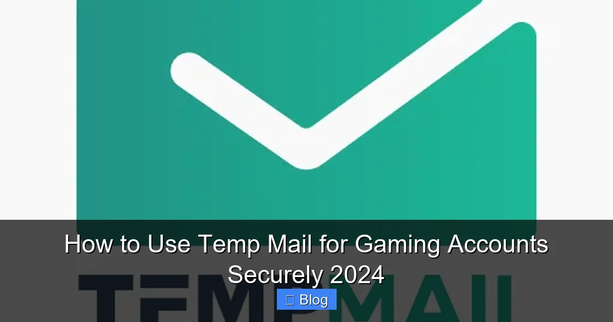 How to Use Temp Mail for Gaming Accounts Securely 2024