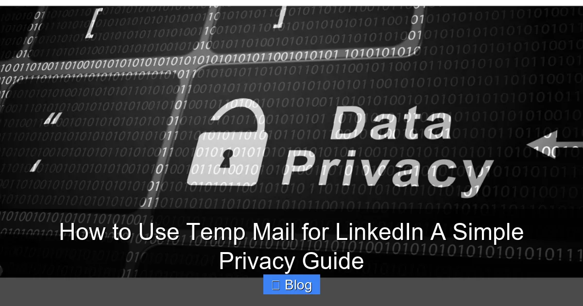 How to Use Temp Mail for LinkedIn A Simple Privacy Guide