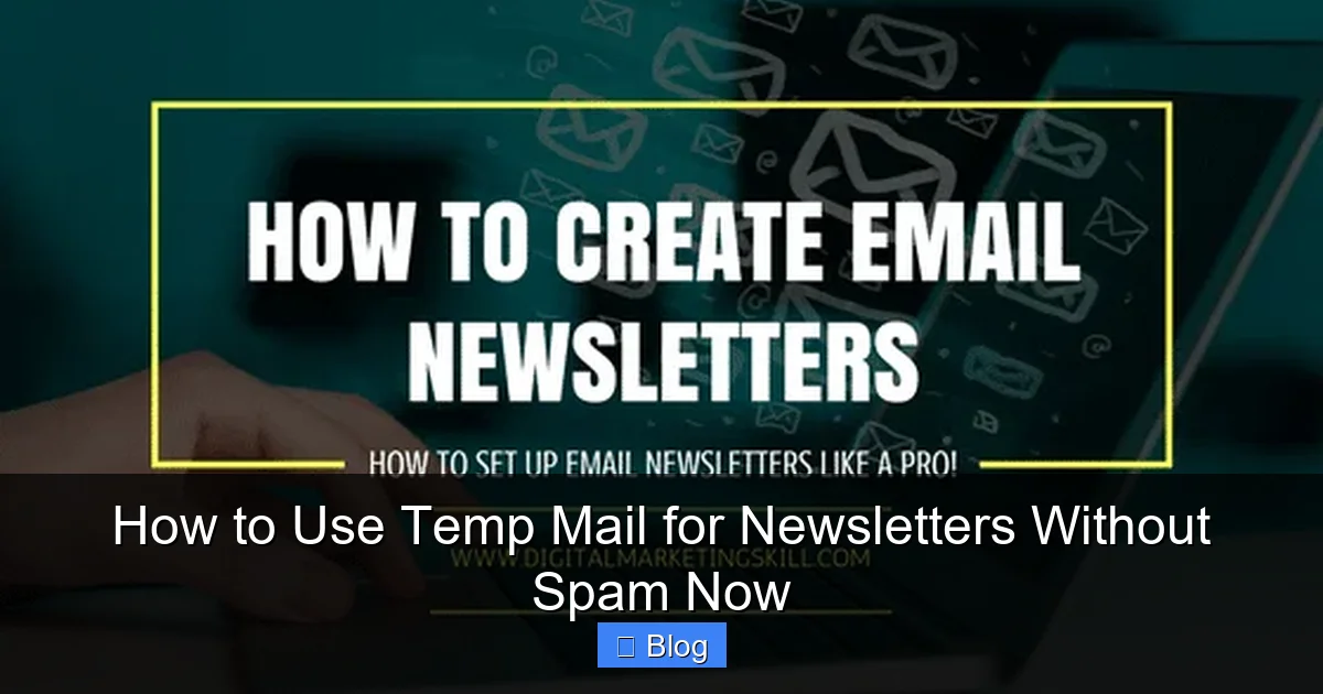 How to Use Temp Mail for Newsletters Without Spam Now