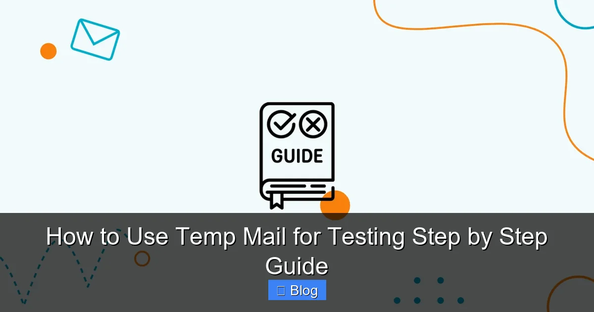 How to Use Temp Mail for Testing Step by Step Guide