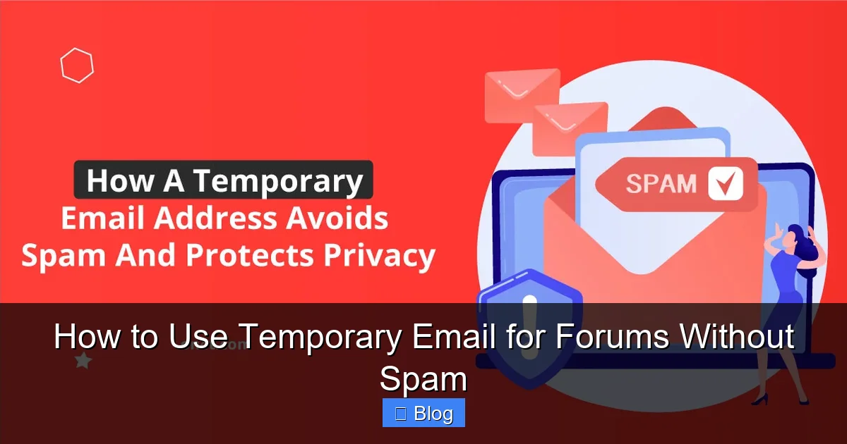 How to Use Temporary Email for Forums Without Spam