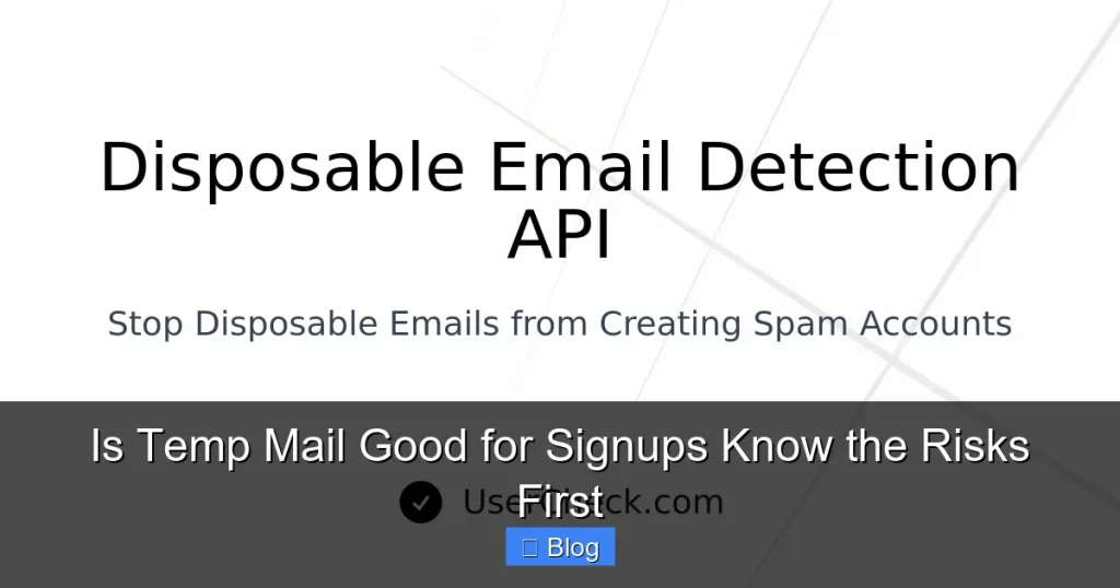 Is Temp Mail Good for Signups Know the Risks First