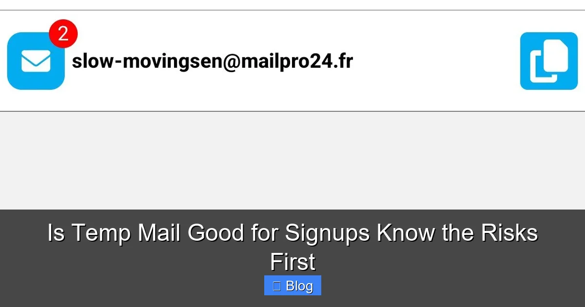 Is Temp Mail Good for Signups Know the Risks First
