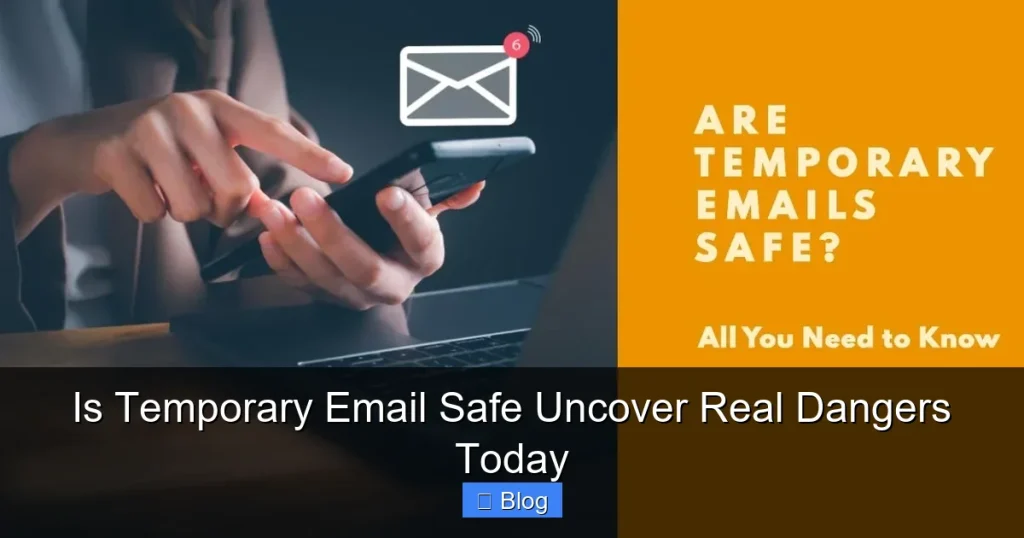Is Temporary Email Safe Uncover Real Dangers Today