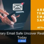 Is Temporary Email Safe Uncover Real Dangers Today