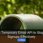 Need a Temporary Email API to Stop Spam Signups Effectively
