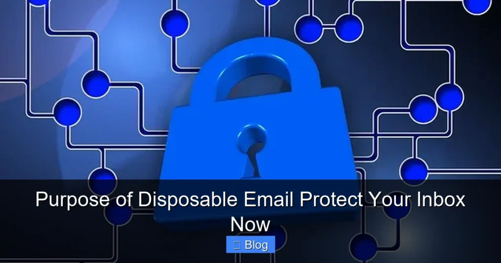Purpose of Disposable Email Protect Your Inbox Now