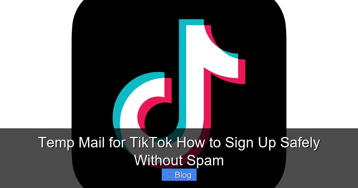 Temp Mail for TikTok How to Sign Up Safely Without Spam
