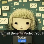 Temporary Email Benefits Protect You From Spam Today