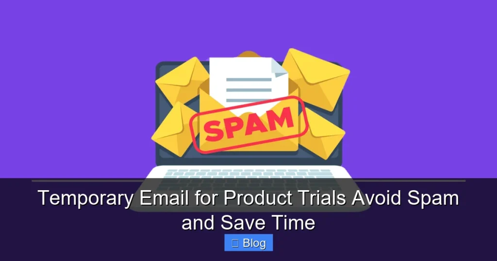 Temporary Email for Product Trials Avoid Spam and Save Time