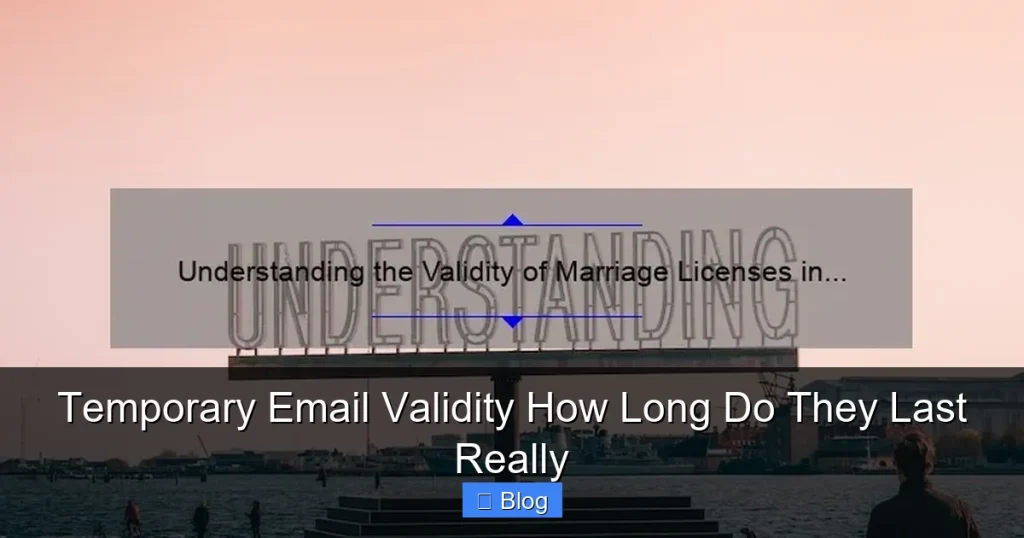 Temporary Email Validity How Long Do They Last Really