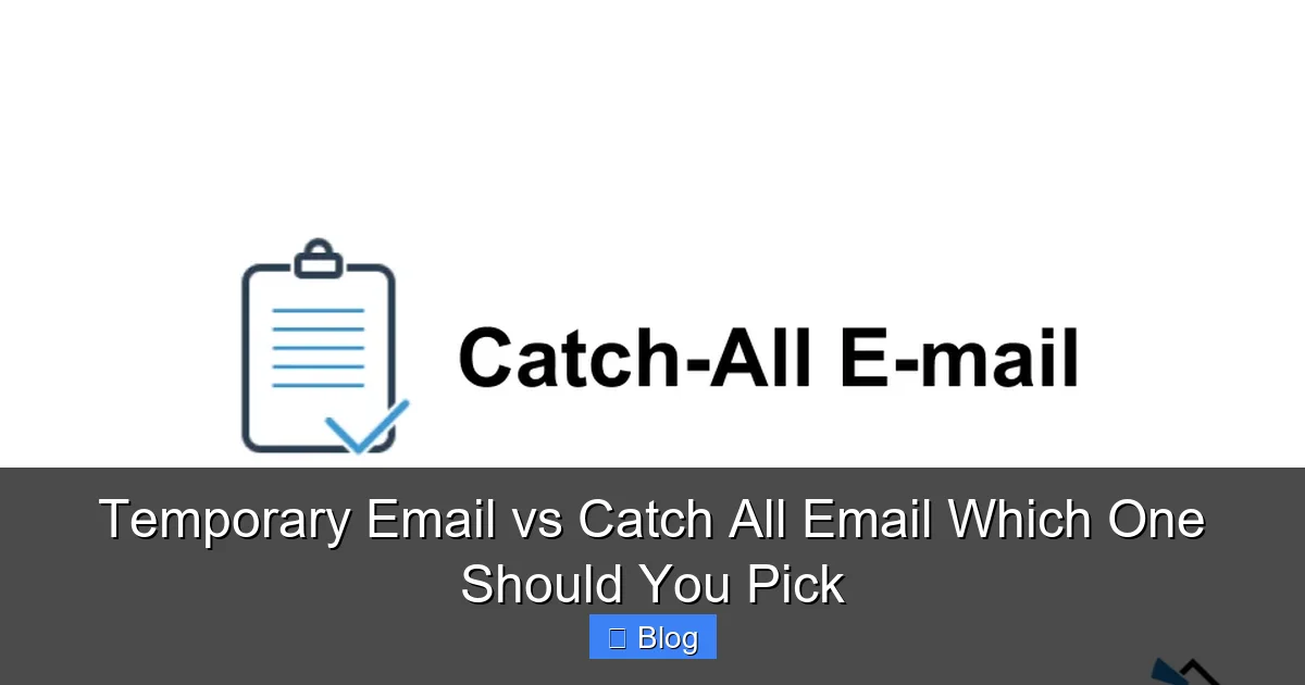 Temporary Email vs Catch All Email Which One Should You Pick