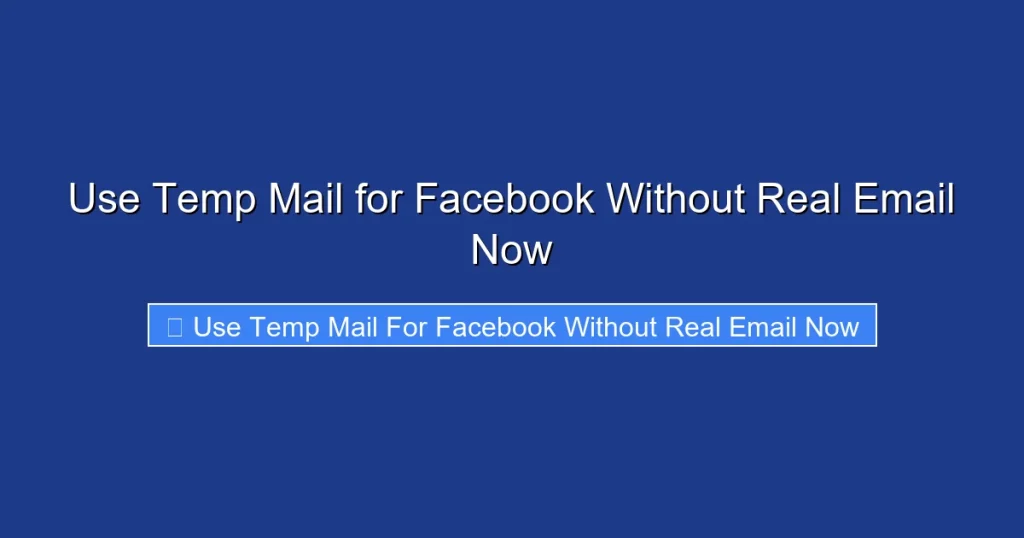 Use Temp Mail for Facebook Without Real Email Now