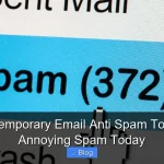 Use Temporary Email Anti Spam To Block Annoying Spam Today