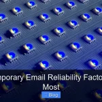 Why Temporary Email Reliability Factors Matter Most
