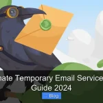 Your Ultimate Temporary Email Service Selection Guide 2024